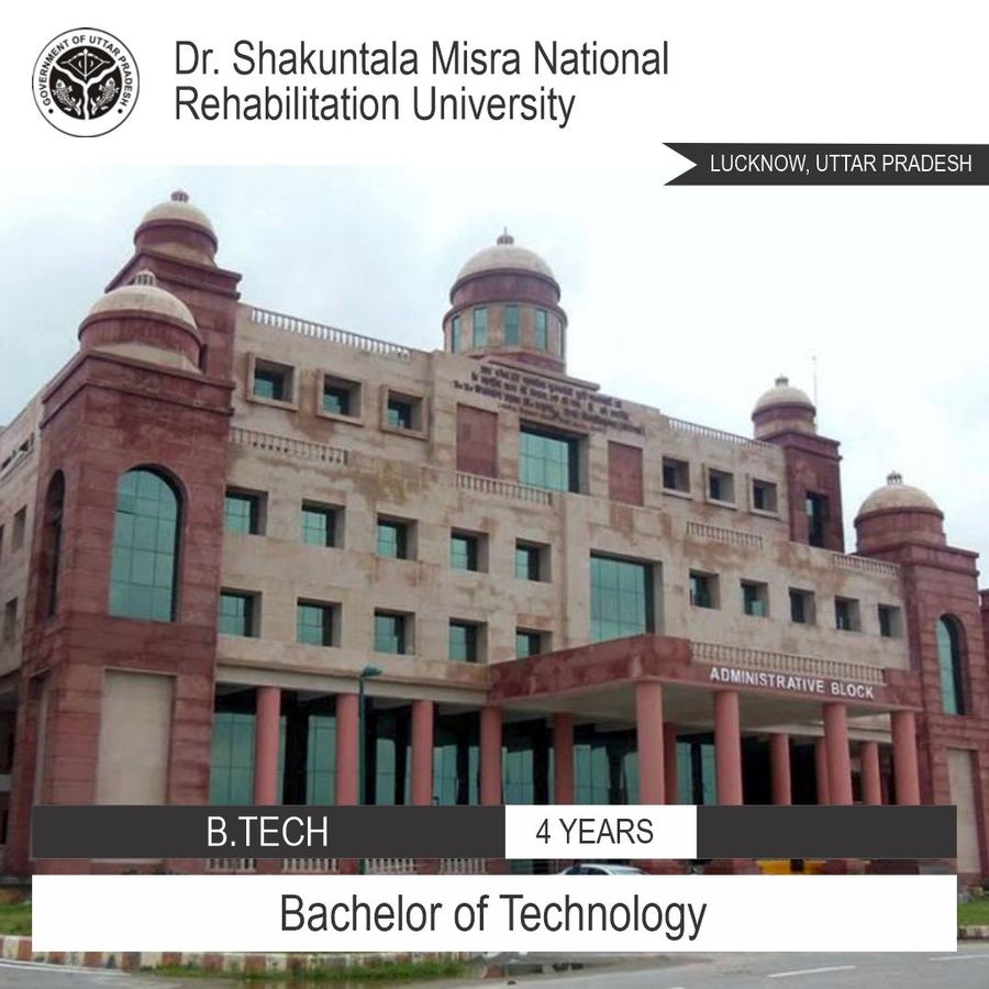 Bachelor of Technology [B.Tech] at Dr. Shakuntala Misra National Rehabilitation University, Lucknow